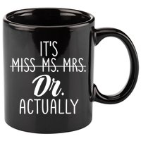 It's Not Miss Ms Mrs It's Dr Actually Doctor Appreciation Gift 11oz C Handle Ceramic Mug
