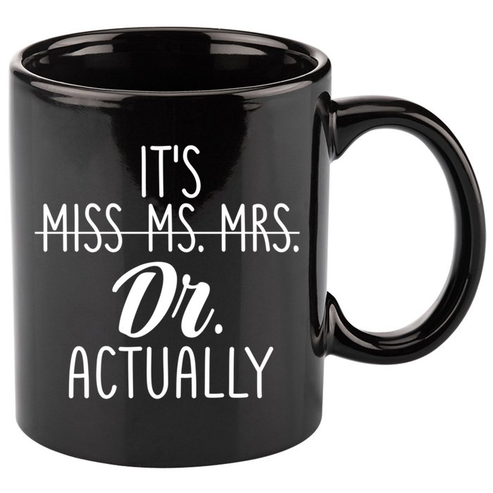 It's Not Miss Ms Mrs It's Dr Actually Doctor Appreciation Gift 11oz C Handle Ceramic Mug