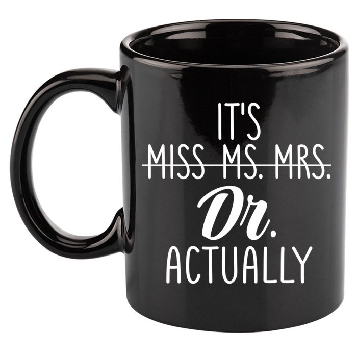 It's Not Miss Ms Mrs It's Dr Actually Doctor Appreciation Gift 11oz C Handle Ceramic Mug