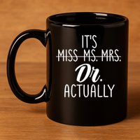 It's Not Miss Ms Mrs It's Dr Actually Doctor Appreciation Gift 11oz C Handle Ceramic Mug