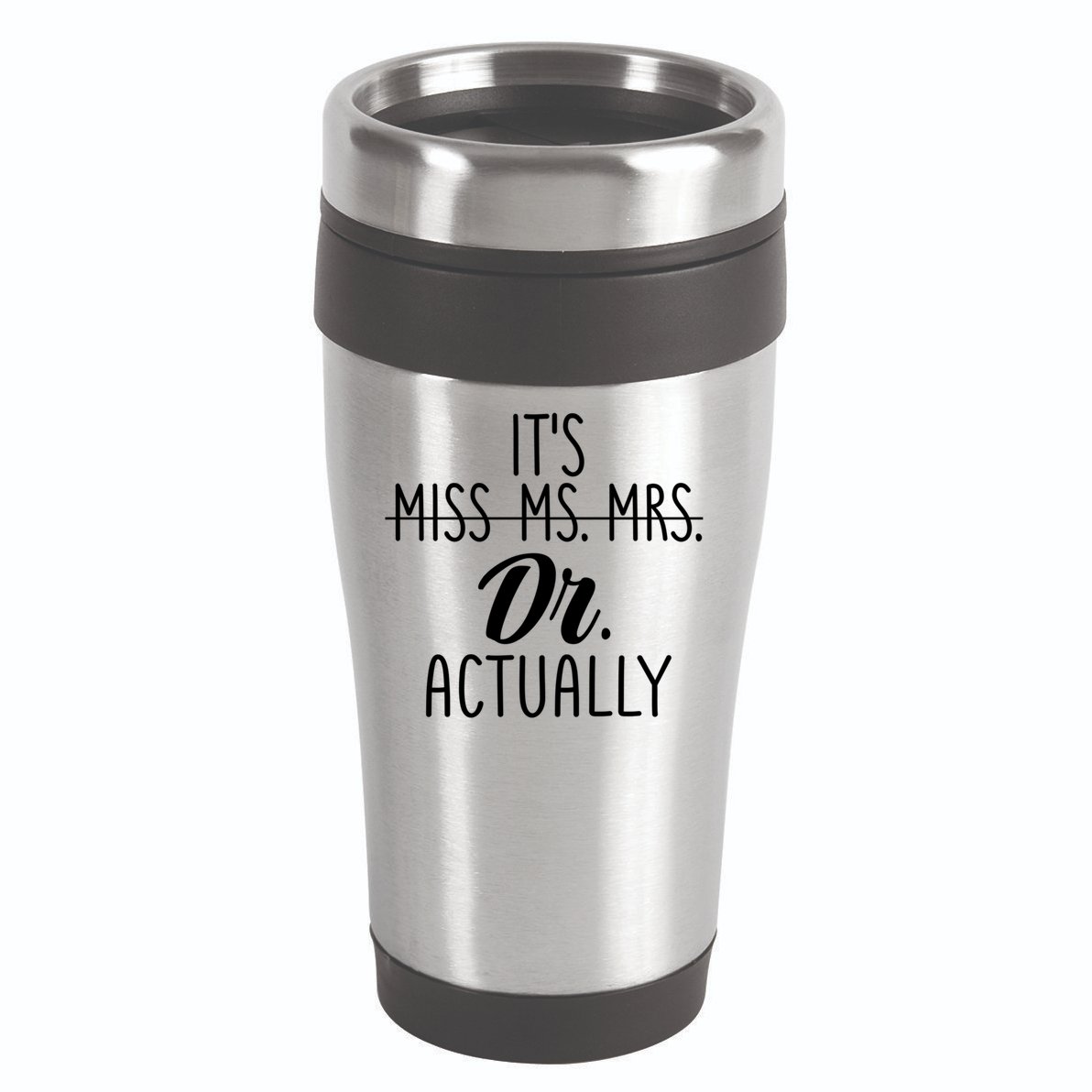 It's Not Miss Ms Mrs It's Dr Actually Doctor Appreciation Gift 16oz Travel Tumbler
