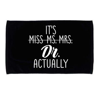 It's Not Miss Ms Mrs It's Dr Actually Doctor Appreciation Gift Microfiber Hand Towel