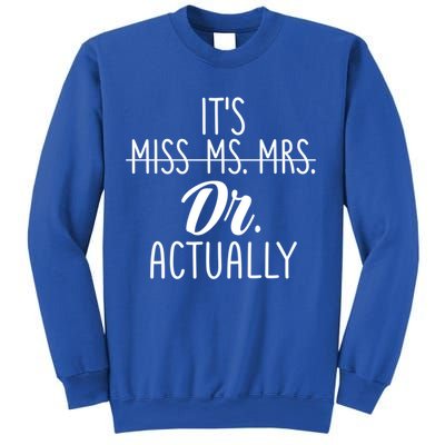 It's Not Miss Ms Mrs It's Dr Actually Doctor Appreciation Gift Sweatshirt