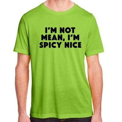 IM Not Mean IM Spicy Nice Funny Adult Humor Saying Adult ChromaSoft Performance T-Shirt