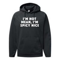 IM Not Mean IM Spicy Nice Funny Adult Humor Saying Performance Fleece Hoodie