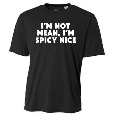 IM Not Mean IM Spicy Nice Funny Adult Humor Saying Cooling Performance Crew T-Shirt