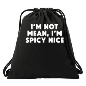 IM Not Mean IM Spicy Nice Funny Adult Humor Saying Drawstring Bag