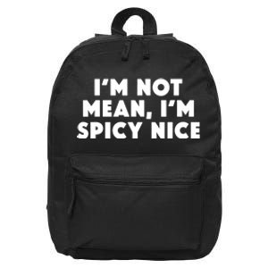 IM Not Mean IM Spicy Nice Funny Adult Humor Saying 16 in Basic Backpack