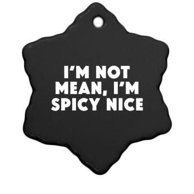 IM Not Mean IM Spicy Nice Funny Adult Humor Saying Ceramic Star Ornament