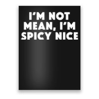 IM Not Mean IM Spicy Nice Funny Adult Humor Saying Poster