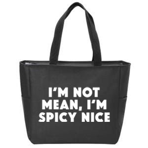 IM Not Mean IM Spicy Nice Funny Adult Humor Saying Zip Tote Bag