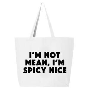 IM Not Mean IM Spicy Nice Funny Adult Humor Saying 25L Jumbo Tote