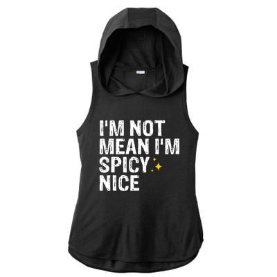 IM Not Mean IM Spicy Nice Funny Adult Humor Saying Ladies PosiCharge Tri-Blend Wicking Draft Hoodie Tank