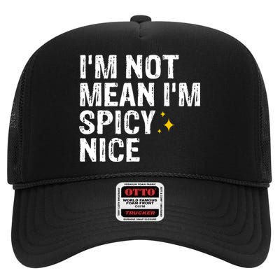 IM Not Mean IM Spicy Nice Funny Adult Humor Saying High Crown Mesh Back Trucker Hat