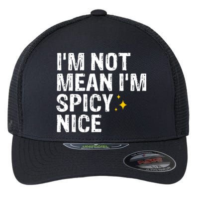 IM Not Mean IM Spicy Nice Funny Adult Humor Saying Flexfit Unipanel Trucker Cap