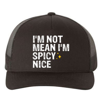 IM Not Mean IM Spicy Nice Funny Adult Humor Saying Yupoong Adult 5-Panel Trucker Hat