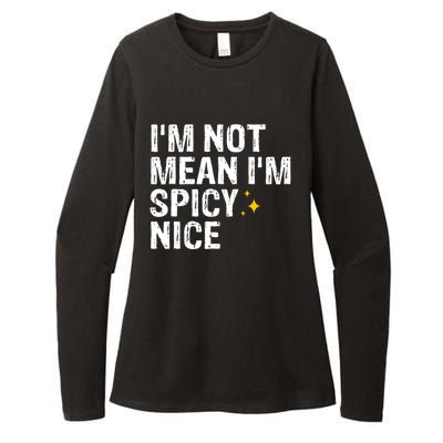 IM Not Mean IM Spicy Nice Funny Adult Humor Saying Womens CVC Long Sleeve Shirt