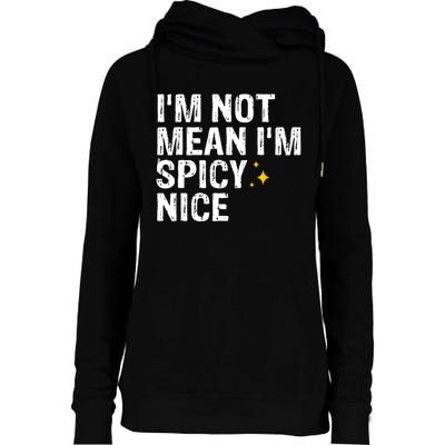 IM Not Mean IM Spicy Nice Funny Adult Humor Saying Womens Funnel Neck Pullover Hood