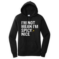 IM Not Mean IM Spicy Nice Funny Adult Humor Saying Women's Pullover Hoodie