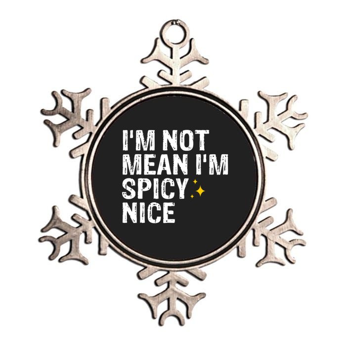 IM Not Mean IM Spicy Nice Funny Adult Humor Saying Metallic Star Ornament