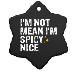 IM Not Mean IM Spicy Nice Funny Adult Humor Saying Ceramic Star Ornament