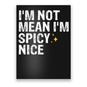 IM Not Mean IM Spicy Nice Funny Adult Humor Saying Poster