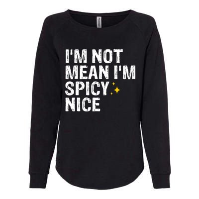 IM Not Mean IM Spicy Nice Funny Adult Humor Saying Womens California Wash Sweatshirt