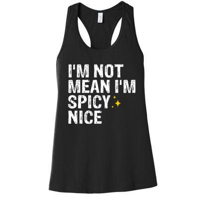 IM Not Mean IM Spicy Nice Funny Adult Humor Saying Women's Racerback Tank