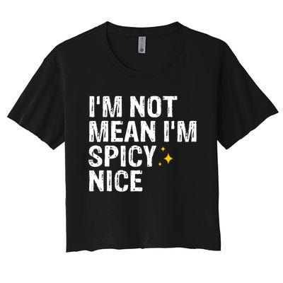 IM Not Mean IM Spicy Nice Funny Adult Humor Saying Women's Crop Top Tee