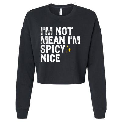 IM Not Mean IM Spicy Nice Funny Adult Humor Saying Cropped Pullover Crew