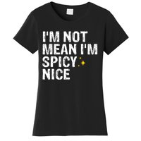 IM Not Mean IM Spicy Nice Funny Adult Humor Saying Women's T-Shirt