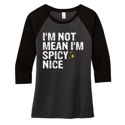 IM Not Mean IM Spicy Nice Funny Adult Humor Saying Women's Tri-Blend 3/4-Sleeve Raglan Shirt