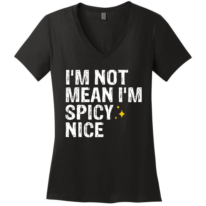 IM Not Mean IM Spicy Nice Funny Adult Humor Saying Women's V-Neck T-Shirt