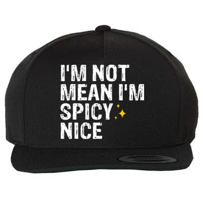 IM Not Mean IM Spicy Nice Funny Adult Humor Saying Wool Snapback Cap