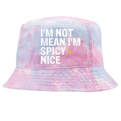 IM Not Mean IM Spicy Nice Funny Adult Humor Saying Tie-Dyed Bucket Hat