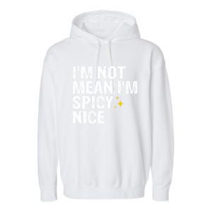 IM Not Mean IM Spicy Nice Funny Adult Humor Saying Garment-Dyed Fleece Hoodie