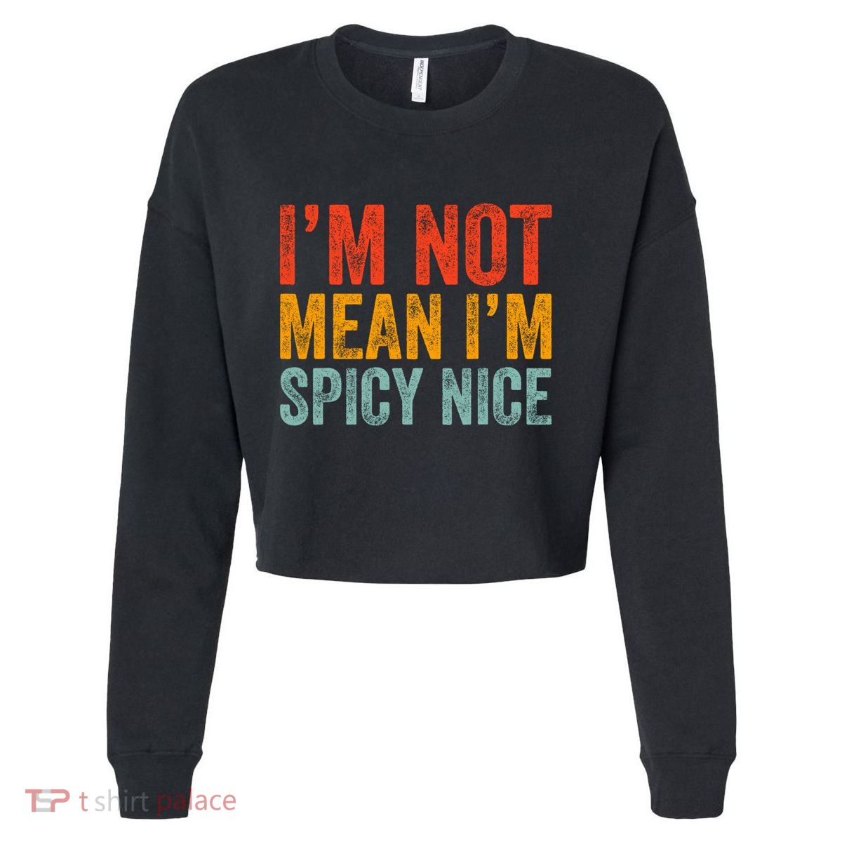 IM Not Mean IM Spicy Nice Funny Adult Humor Saying Cropped Pullover Crew
