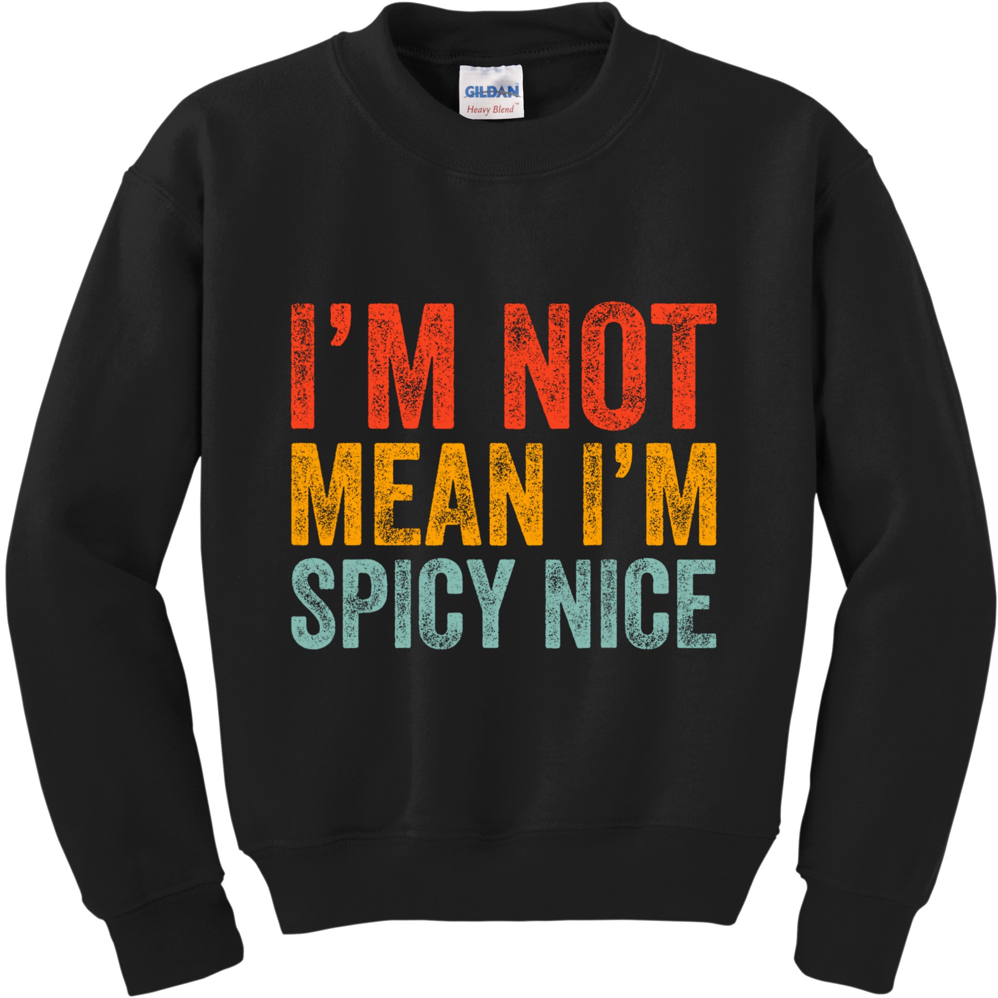 IM Not Mean IM Spicy Nice Funny Adult Humor Saying Kids Sweatshirt
