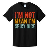 IM Not Mean IM Spicy Nice Funny Adult Humor Saying Kids T-Shirt