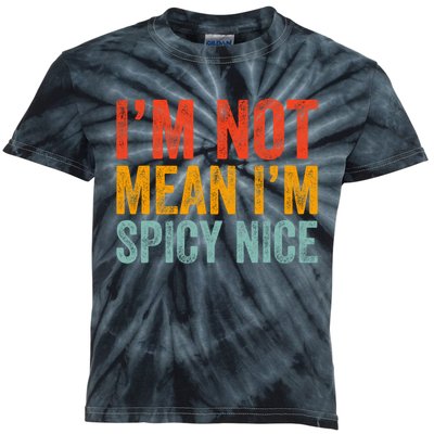 IM Not Mean IM Spicy Nice Funny Adult Humor Saying Kids Tie-Dye T-Shirt