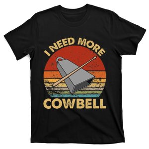 I Need More Cowbell Funny Drummer Lover Humorous T-Shirt