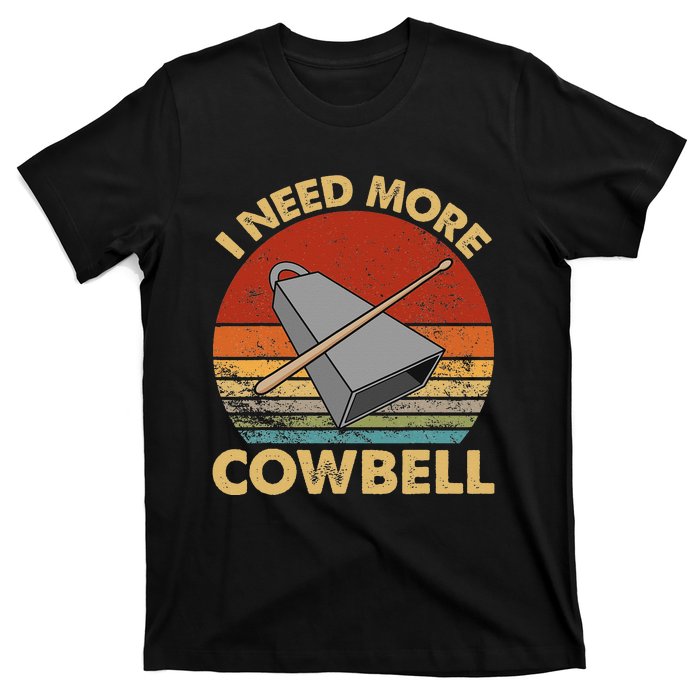 I Need More Cowbell Funny Drummer Lover Humorous T-Shirt