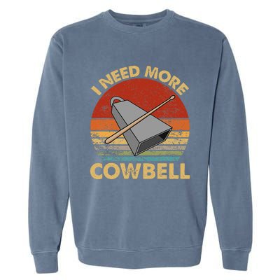 I Need More Cowbell Funny Drummer Lover Humorous Garment-Dyed Sweatshirt