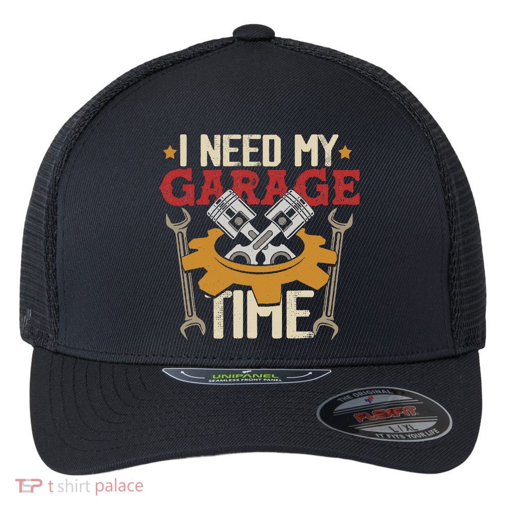 I Need My Garage Time Car Garage Auto Mechanic Car Lover Flexfit Unipanel Trucker Cap