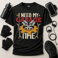 I Need My Garage Time Car Garage Auto Mechanic Car Lover Performance Shirt