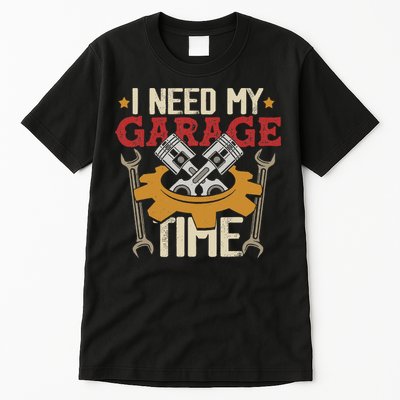 I Need My Garage Time Car Garage Auto Mechanic Car Lover Tall T-Shirt