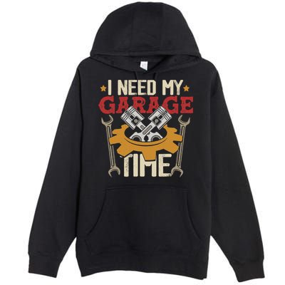 I Need My Garage Time Car Garage Auto Mechanic Car Lover Premium Pullover Hoodie