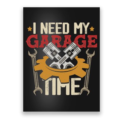 I Need My Garage Time Car Garage Auto Mechanic Car Lover Poster