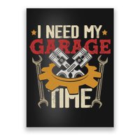 I Need My Garage Time Car Garage Auto Mechanic Car Lover Poster