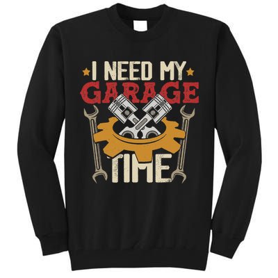 I Need My Garage Time Car Garage Auto Mechanic Car Lover Tall Sweatshirt